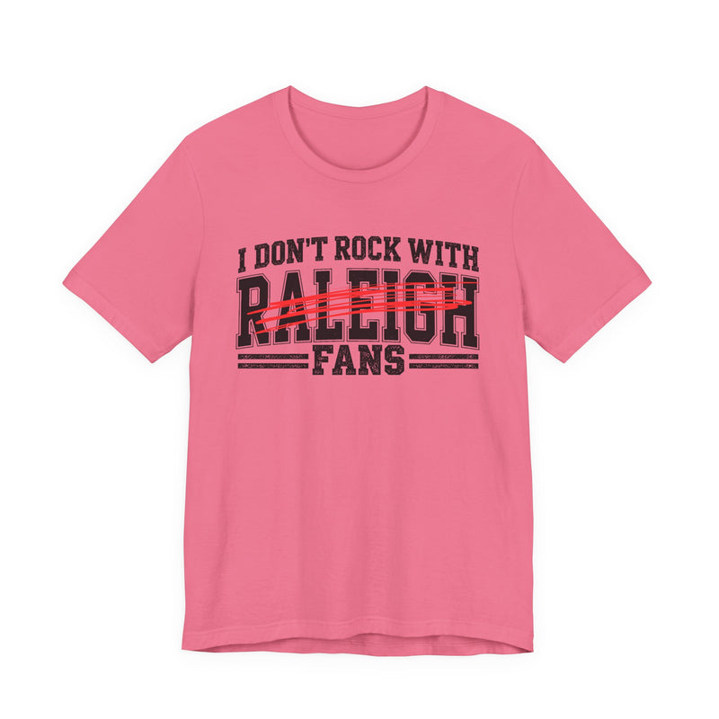 I Don't Rock With Raleigh Fans — T-Shirt alternate view 10: I DON'T ROCK WITH RALEIGH FANS in bold statement lettering. Street Talk Designs sports statement apparel.