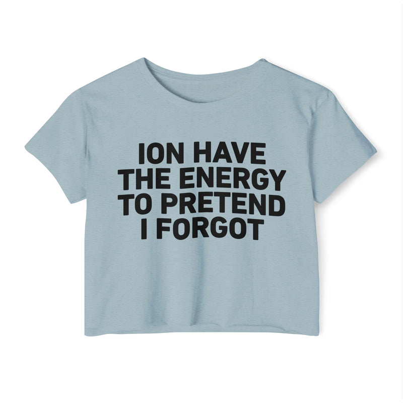 I Don’t Have The Energy To Pretend I Forgot - Bold Declaration Crop Top