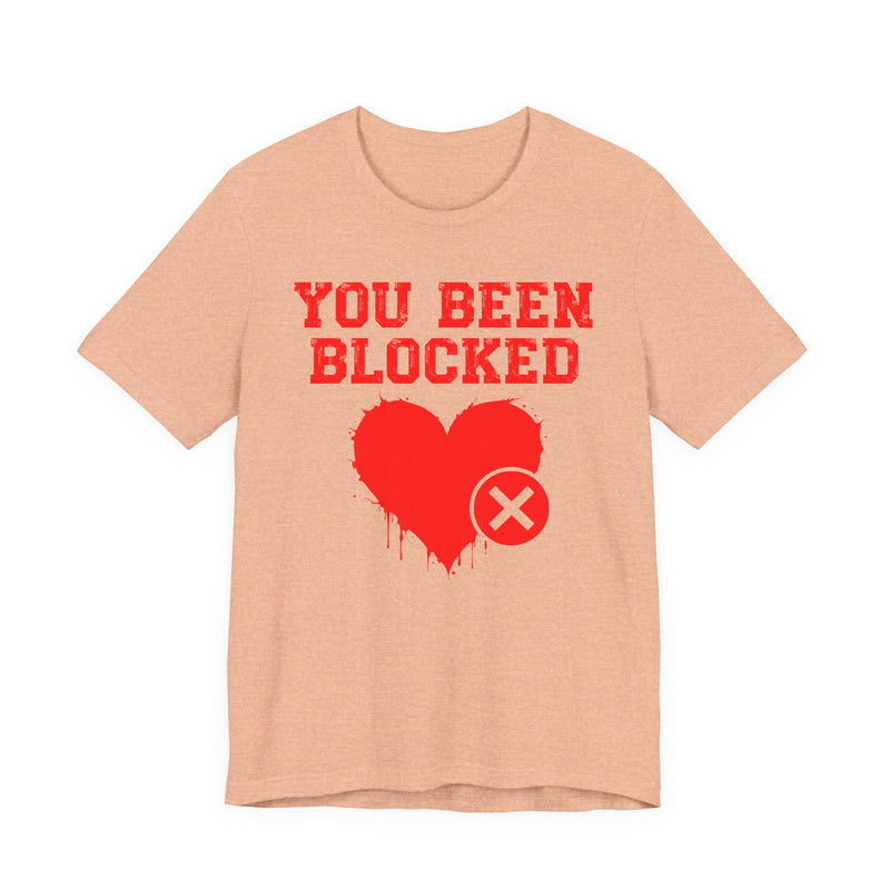 You Been Blocked Heart T-Shirt — Funny Rejected Love Graphic T-Shirt
