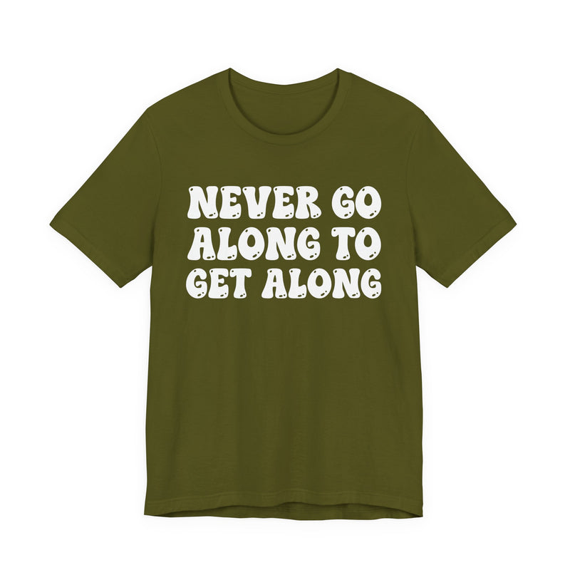 Charcoal t-shirt with cream collegiate lettering reading NEVER GO ALONG TO GET ALONG, flat-lay view.