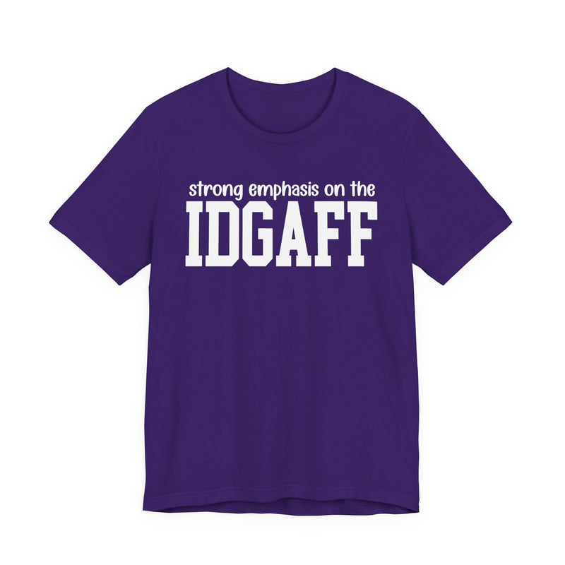 Strong Emphasis The IDGAFF T-Shirt