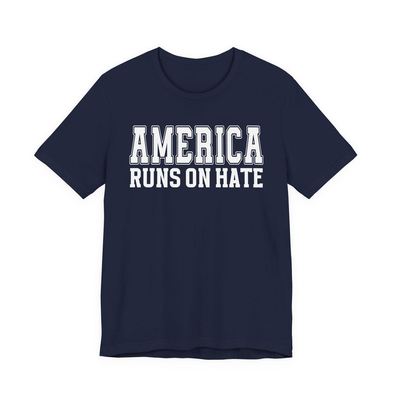 America Runs On Hate T-Shirt (plain)