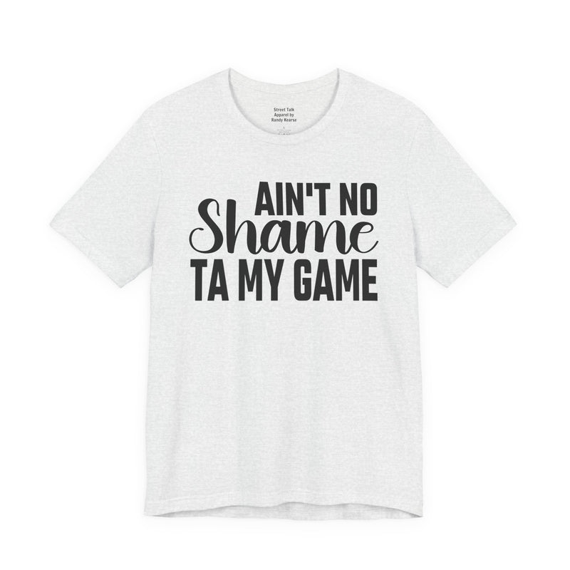 Ain't No Shame Ta My Game T-Shirt