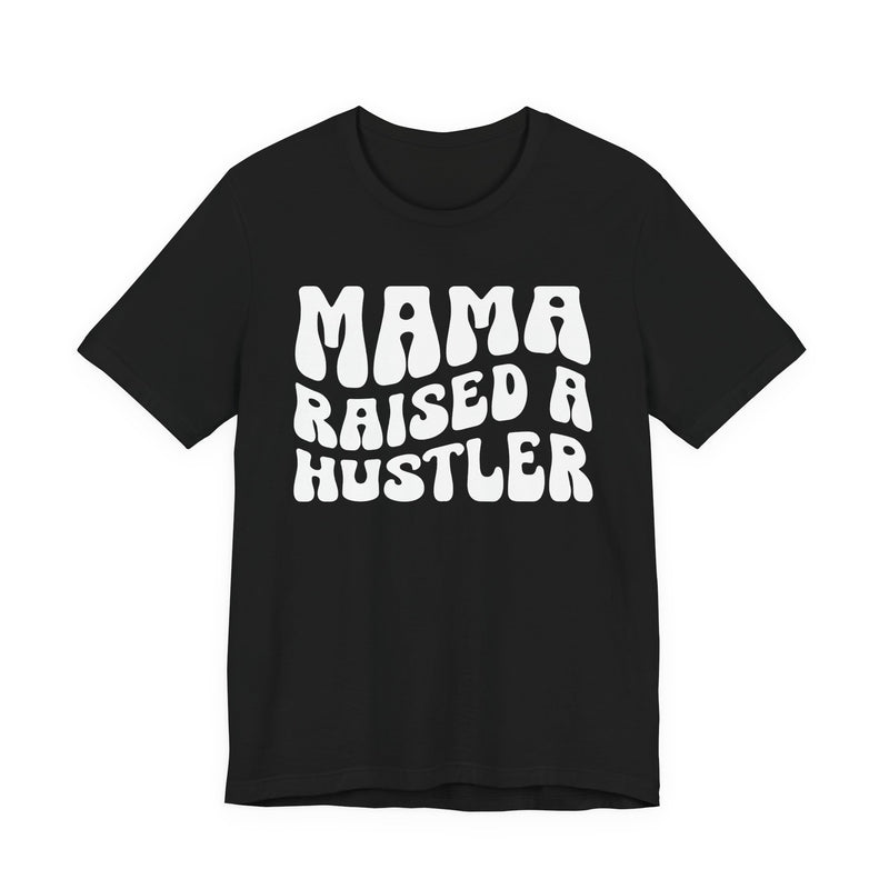 Mama Raised A Hustler T-Shirt (solid print)
