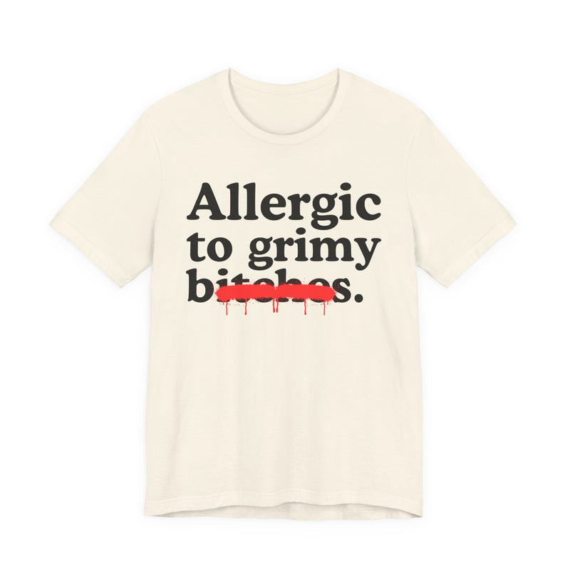 Allergic To Grimy Bitches