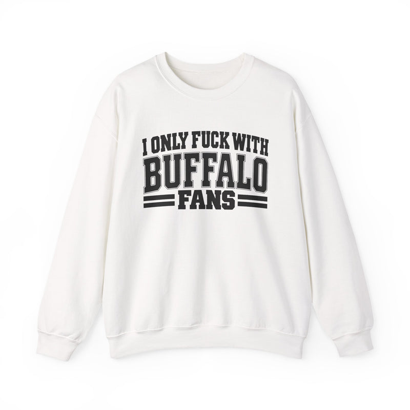 I Only Fuck With Buffalo Fans — Bold Sport Fans Declaration Sweatshirt
