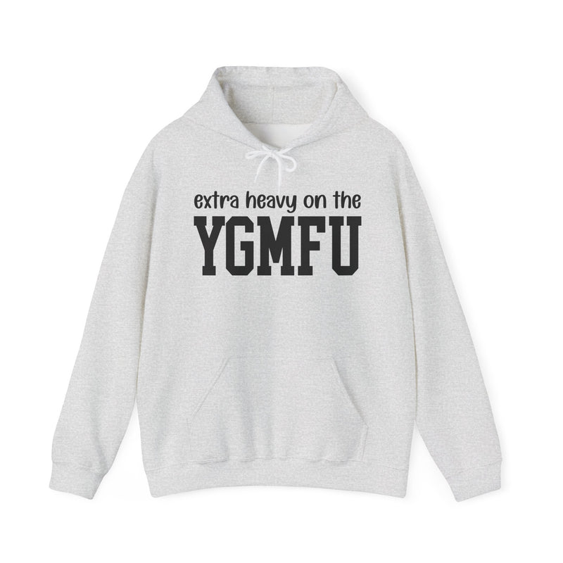 Extra Heavy On The YGMFU — Hoodie
