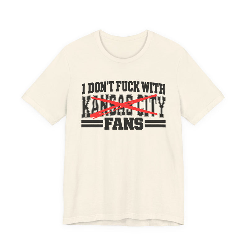 I Don't Fuck With Kansas City Fans — Bold Anti-Sports Fans T-Shirt
