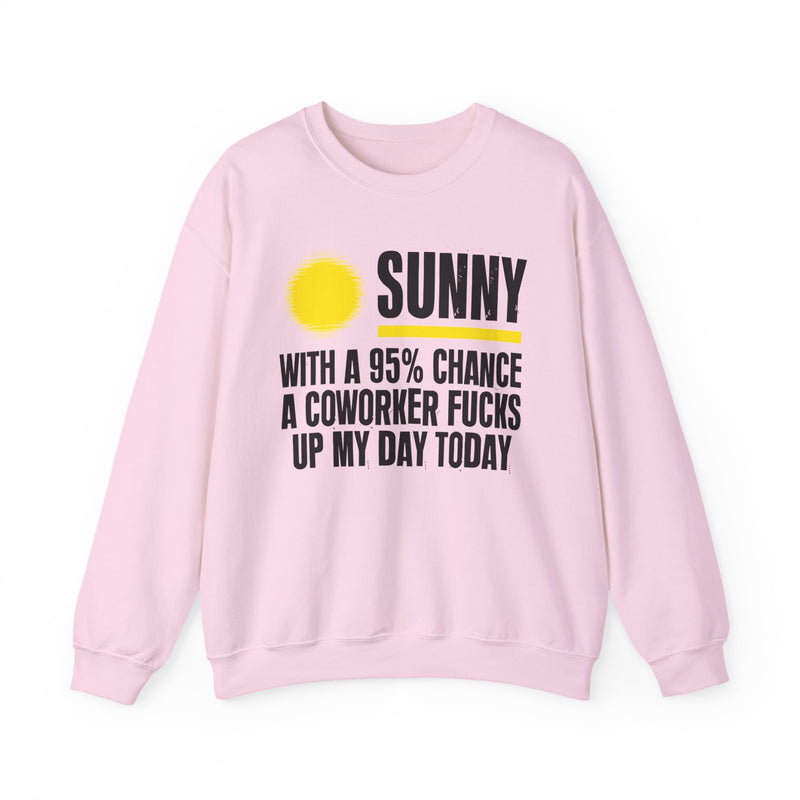 Sunny With a 95% chance A Coworker Fucks Up My Day Today — Sweatshirt alternate view 10: SUNNY with a yellow sun graphic over WITH A 95% CHANCE A COWORKER FUCKS UP MY DAY TODAY in white distressed block type — white and yellow print on black. Street Talk Designs sarcastic statement apparel.