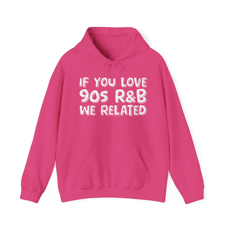 If You Love 90's R&B We Related - Old School R&B Lover Hoodie