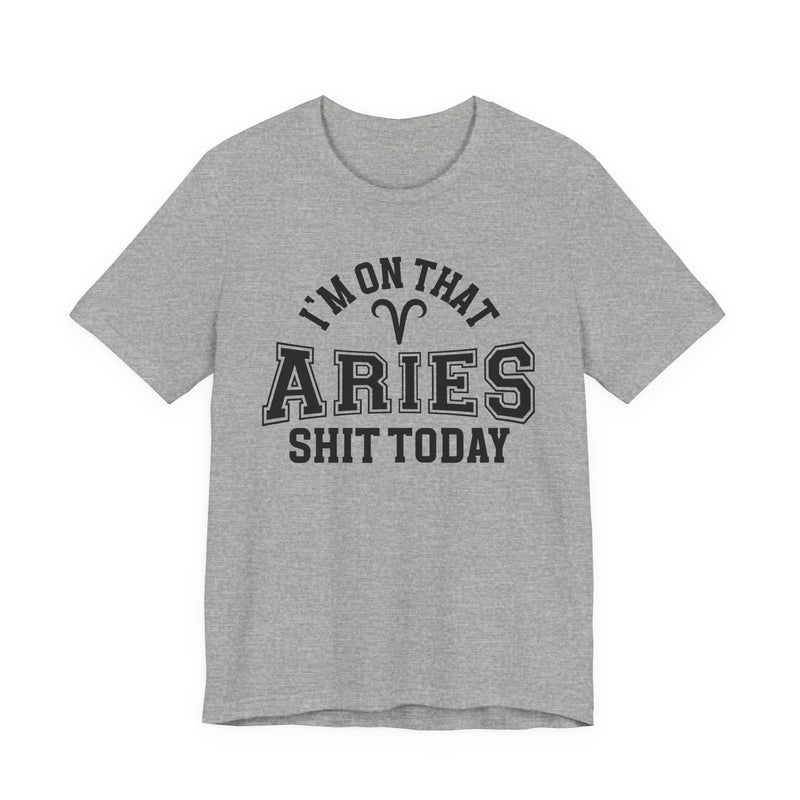 I'm On That Aries Shit Today T-Shirt