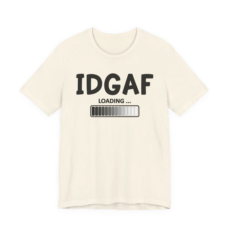 IDGAF Loading T-Shirt