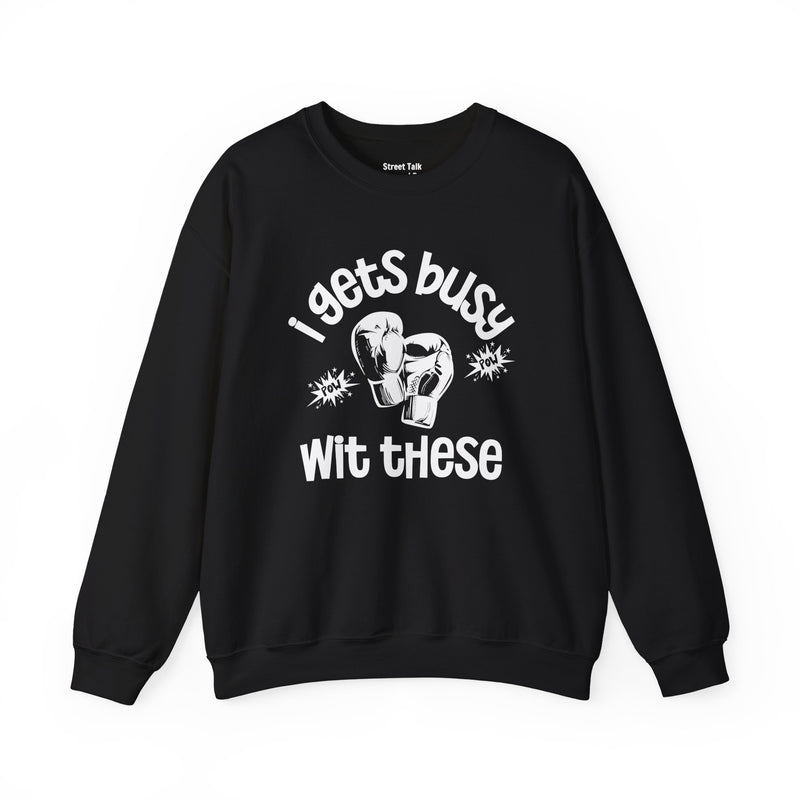 I Gets Busy With These Sweatshirt