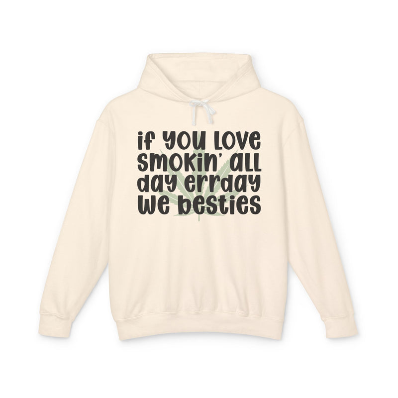 If You Love Smokin' All Day Err'day We Besties - Hoodie