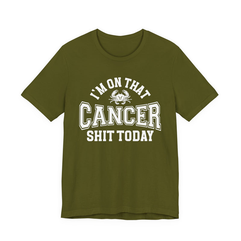 I'm On That Cancer Shit Today T-Shirt