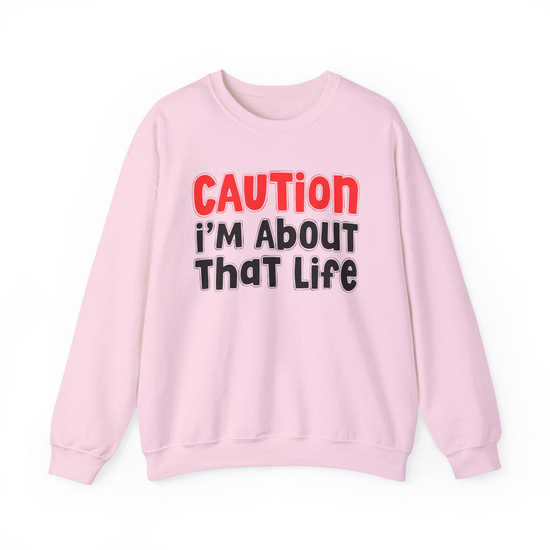 Caution I'm About That Life - Bold Street Statement Sweatshirt