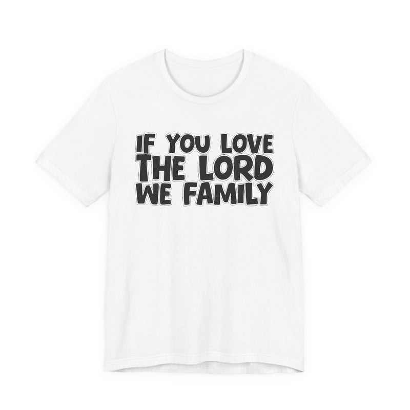 If You Love The Word We Family — Inspirational Faith T-Shirt