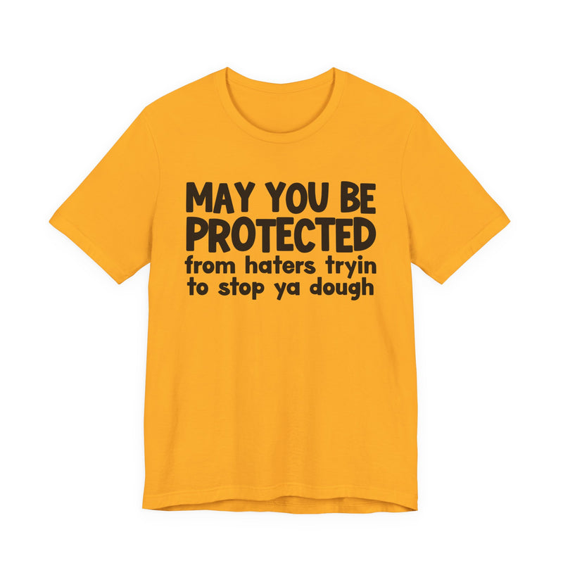May You Be Protected From Haters Tryin To Stop Ya Dough — Funny Sarcastic Prayer Tee