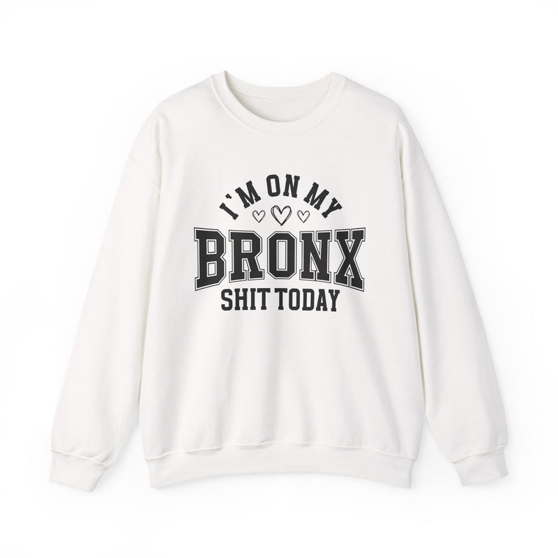 I'm On My Bronx Shit Today (Hearts) — Sweatshirt