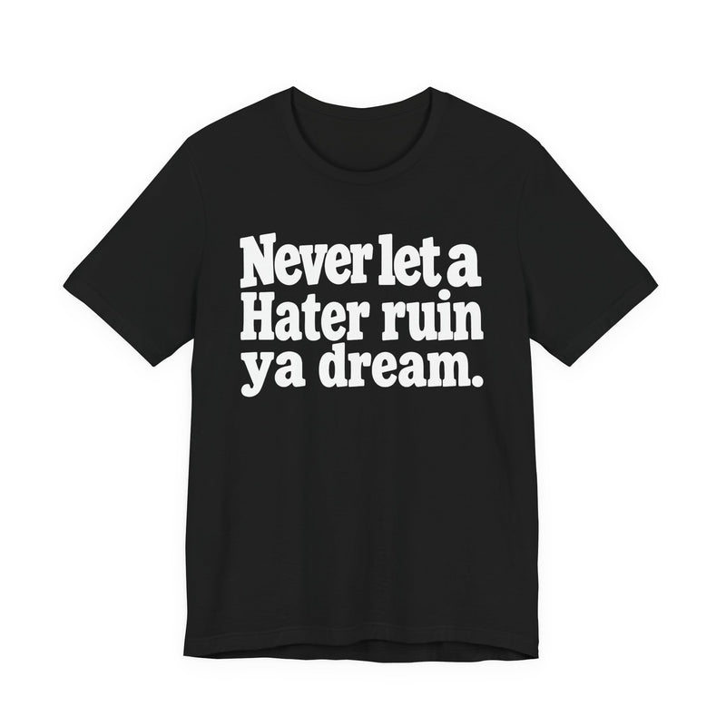 Never Let A Hater Ruin Ya Dream-Grind Mindset T-shirt