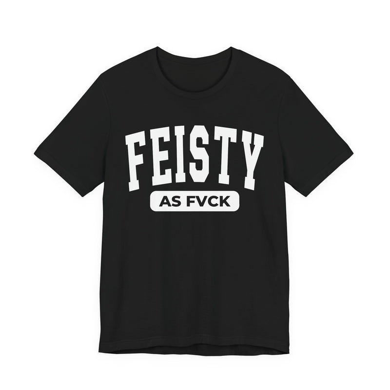 Feisty As Fuck — Bold Statement T-Shirt