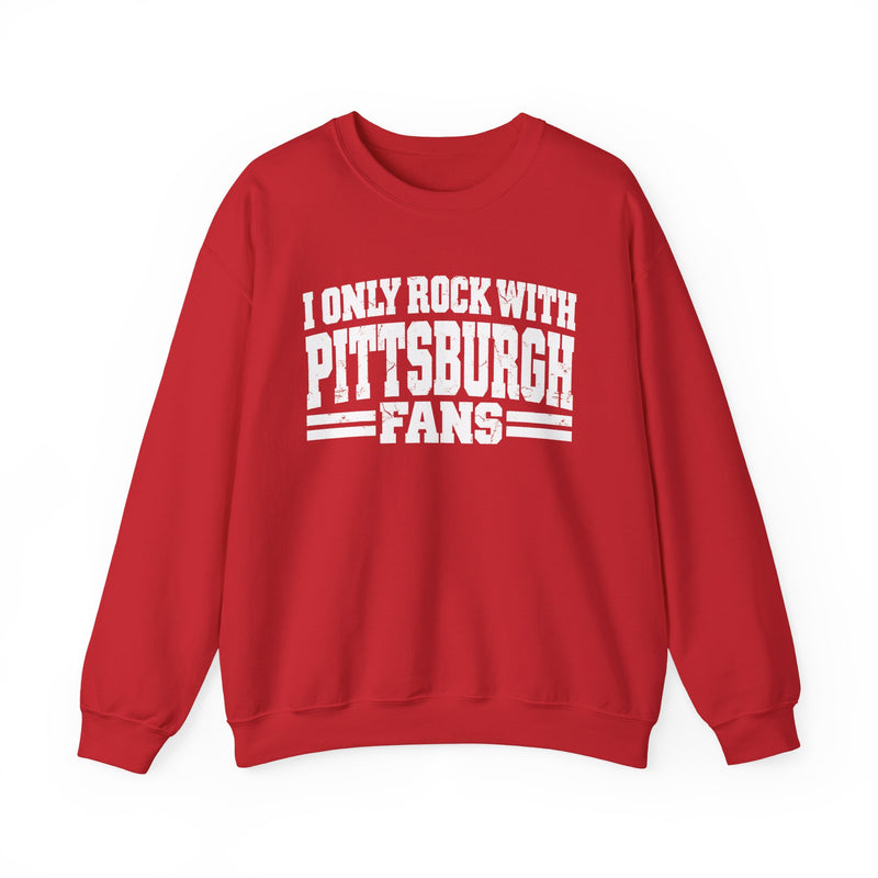 I Only Rock With Pittsburgh Fans -Fun Sports Sweatshirt