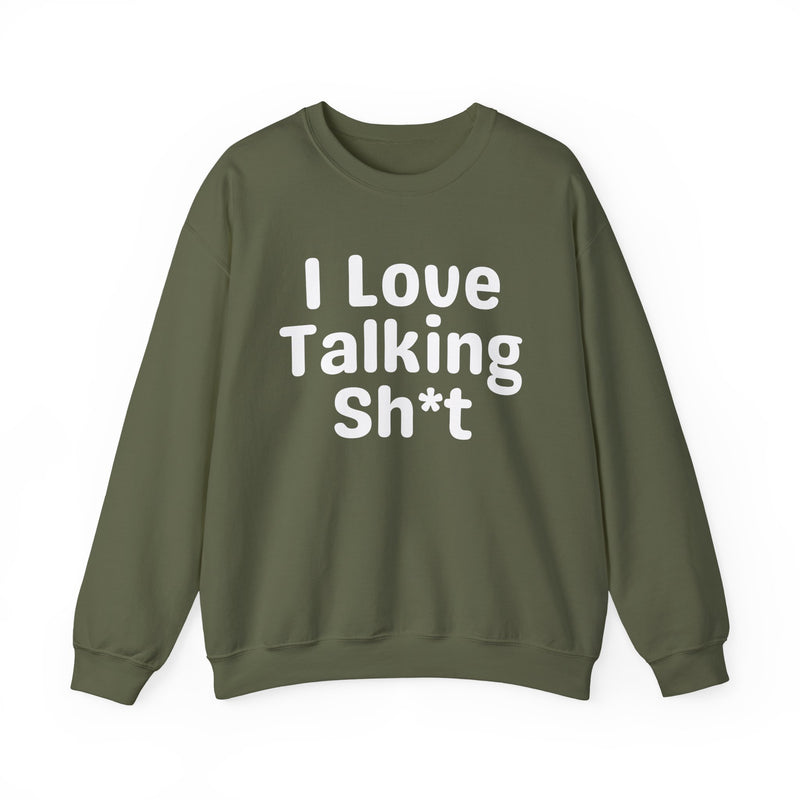 I Love Talking Shit - Funny Sarcastic Sweatshirt
