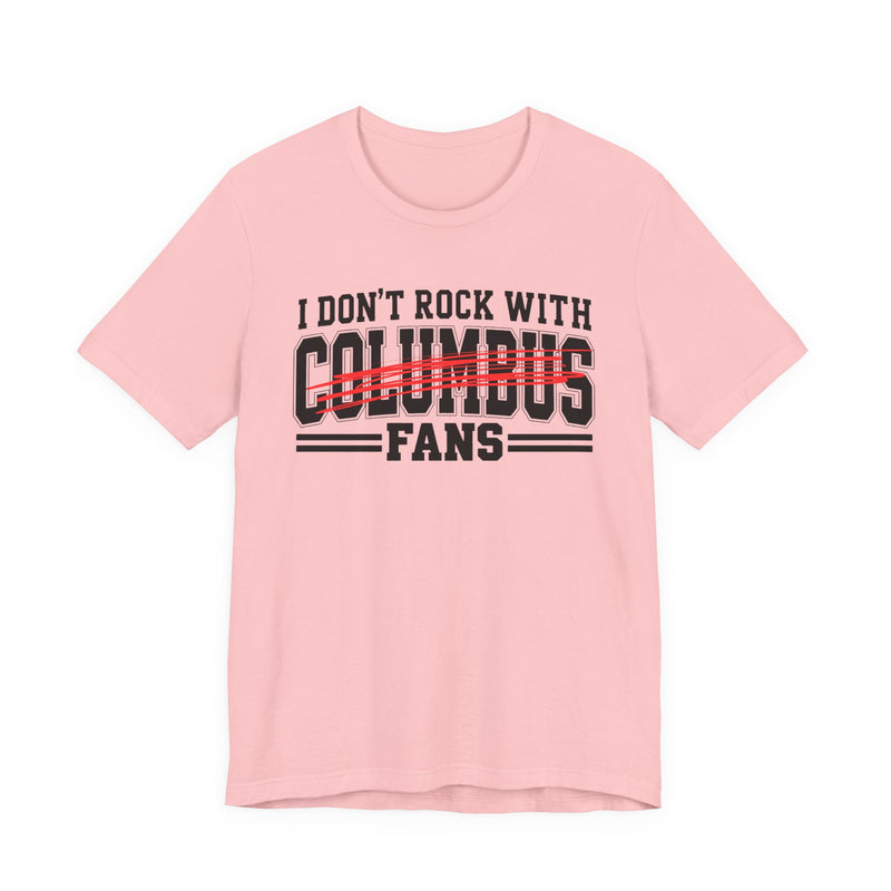 I Don't Rock With Columbus Fans — T-Shirt alternate view 11: I DON'T ROCK WITH COLUMBUS FANS in bold statement lettering. Street Talk Designs sports statement apparel.