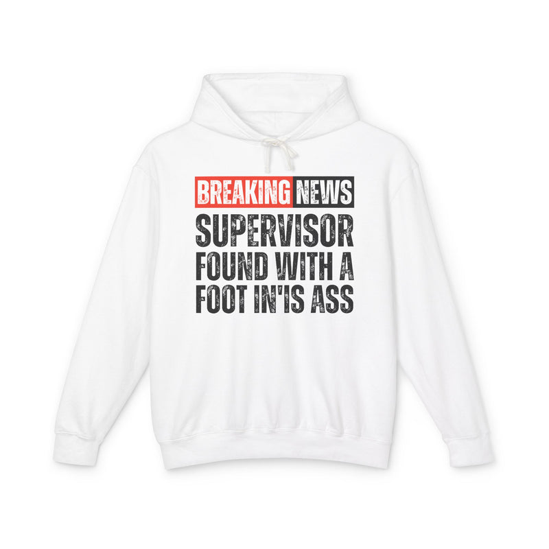 Breaking News: A Supervisor Found With A Foot In'Is Ass -Funny News Alert Hoodie