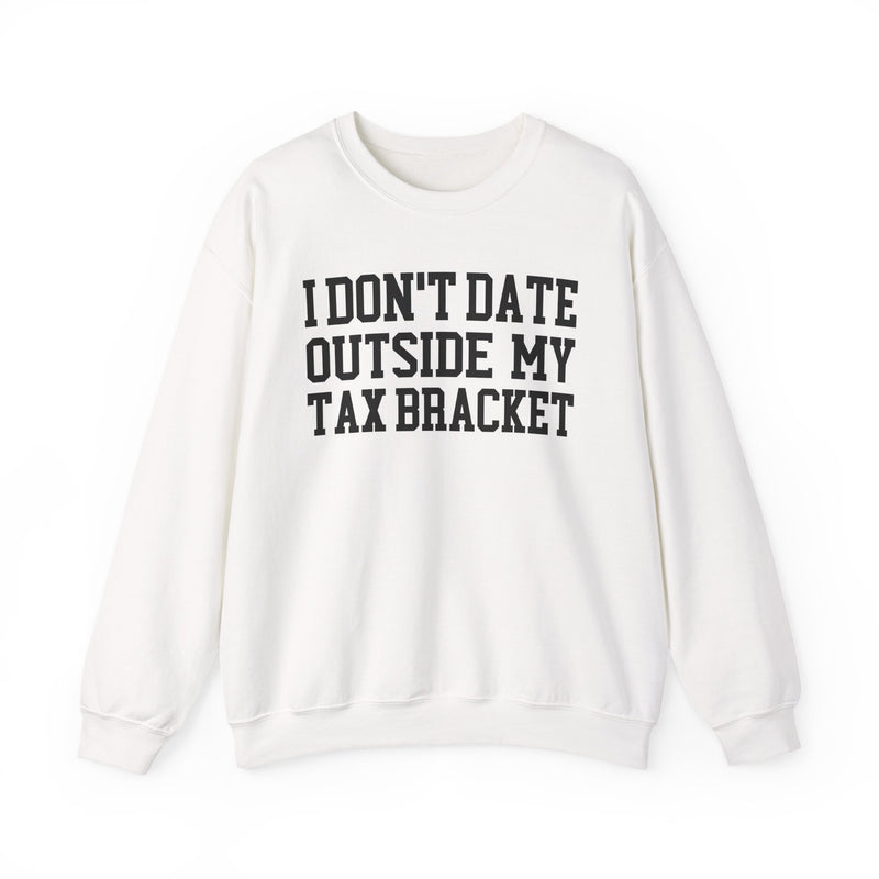 I Don't Date Outside My Tax Bracket — Sweatshirt