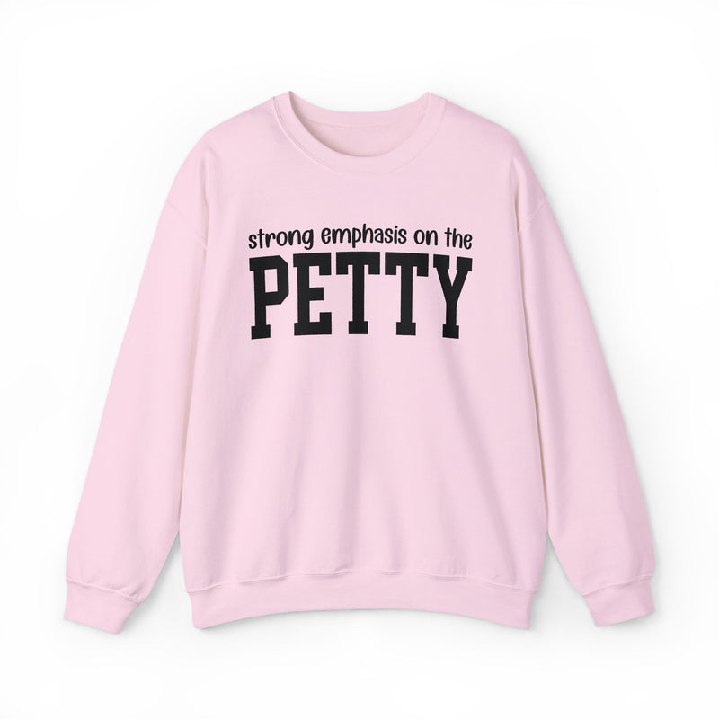 Strong Emphasis On The PETTY — Sweatshirt