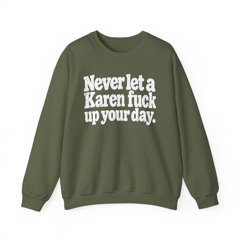 Never Let a Karen Fuck Up Your Day -Street Motivational Sweatshirt
