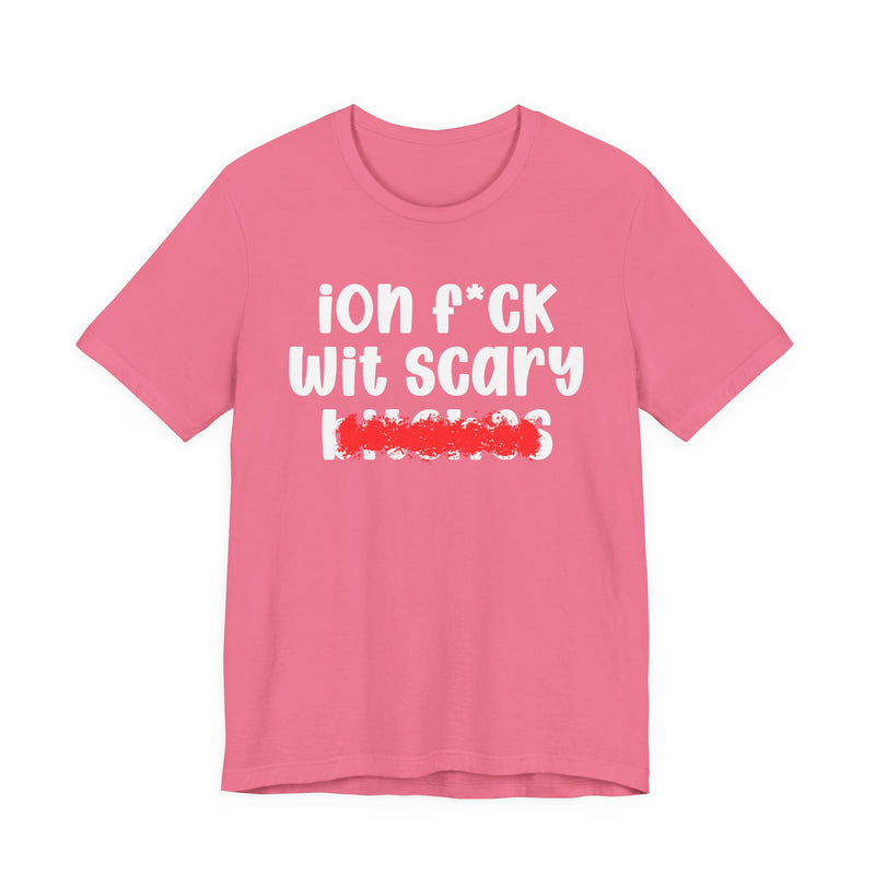ION (I Don't) FUCK WIT SCARY BITCHES — Bold Sarcastic Graphic T-Shirt