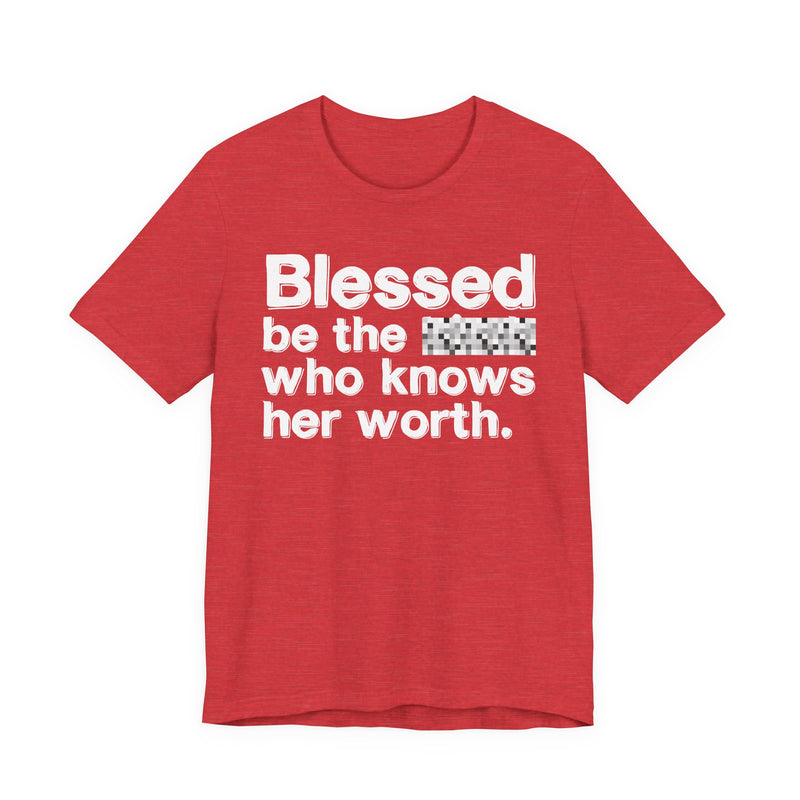 Blessed Be The Bitch Who Knows Her Worth — Funny Inspirational Graphic T-Shirt