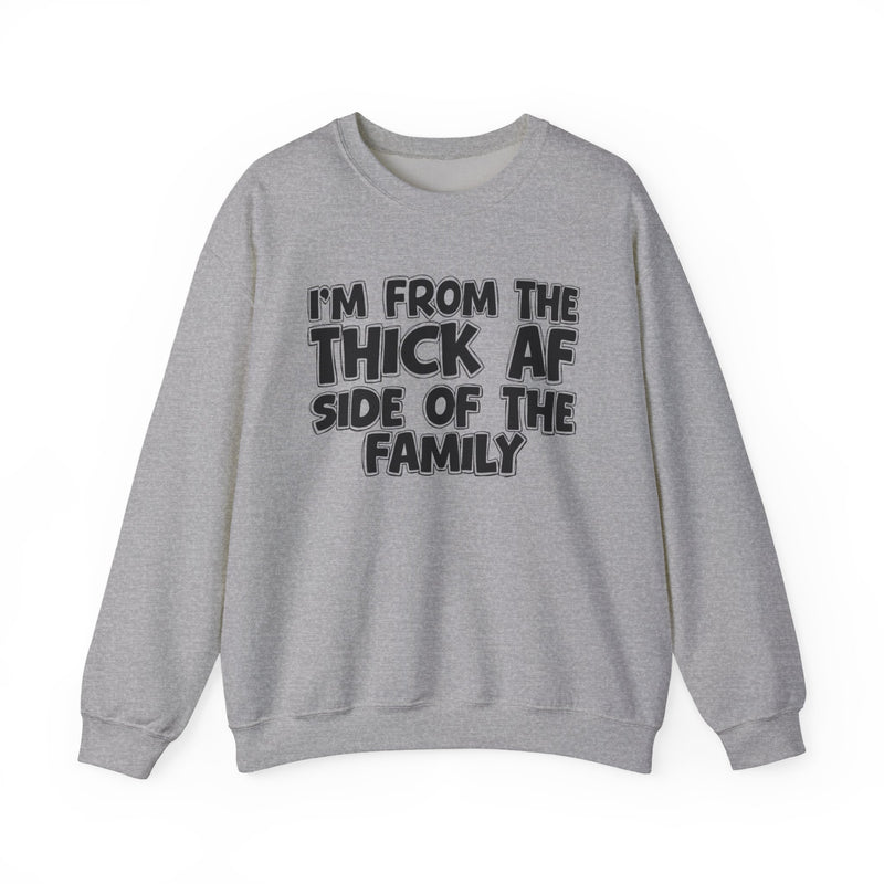 I'm From The Thick AF Side of the Family - Sweatshirt