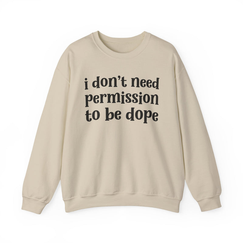 Sand sweatshirt with black serif lettering reading i don't need permission to be dope, front view.