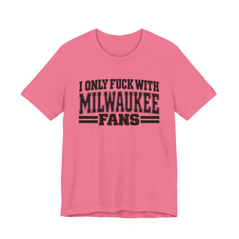 I Only Fuck With Milwaukee Fans — Bold Sport Fans Declaration T-Shirt