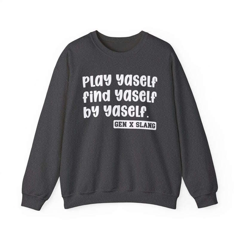 Play Yaself Find Yaself By Yaself - Sweatshirt
