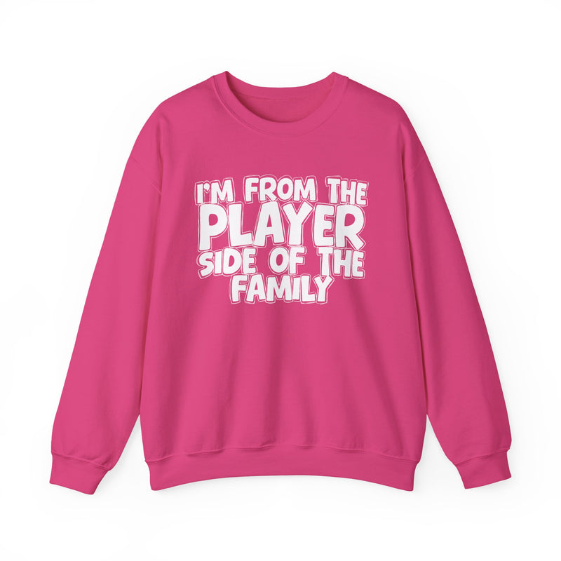 Heliconia sweatshirt with "I'M FROM THE PLAYER SIDE OF THE FAMILY" in bold white outlined bubble lettering, front flat-lay view