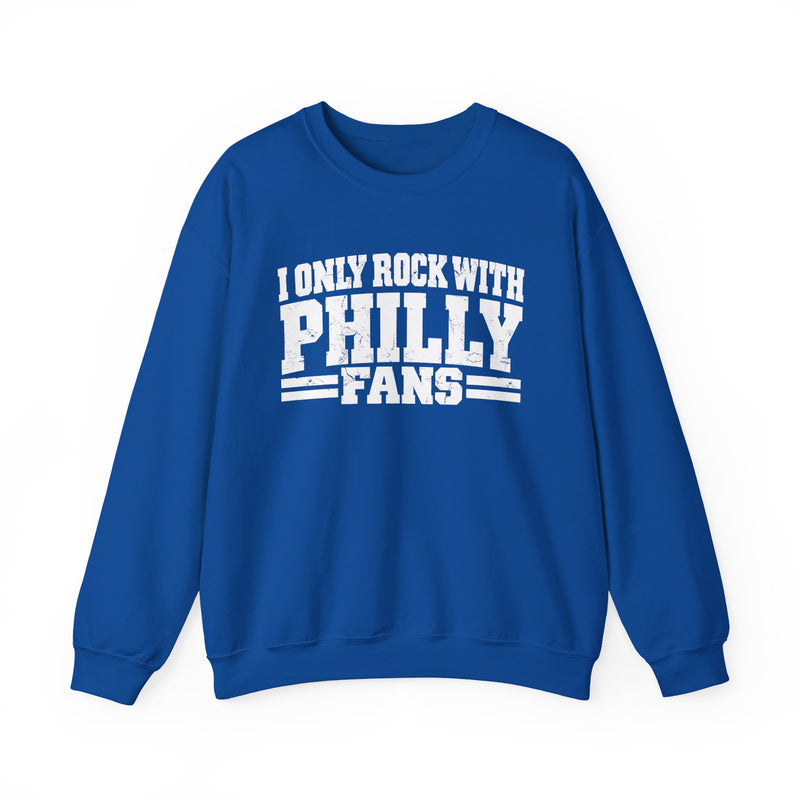 I Only Rock With Philly Fans -Fun Sports Sweatshirt