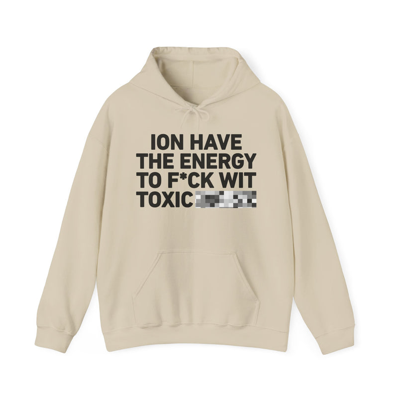 I Don’t Have the Energy To Fuck Wit Toxic Bitches