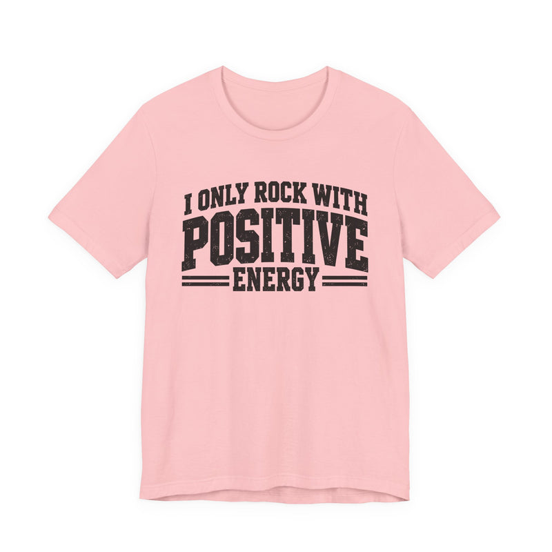 T-Shirt in Pink with lettering reading "I ONLY ROCK WITH POSITIVE ENERGY", front view.