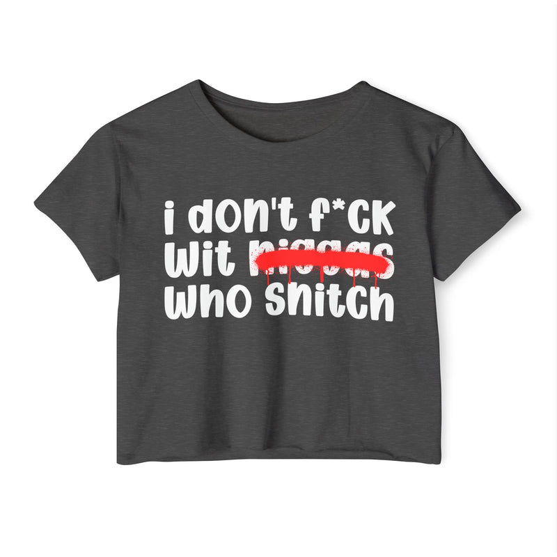 I Don't Fuck Wit Niggas Who Snitch - Brutally Direct Statement Crop-top