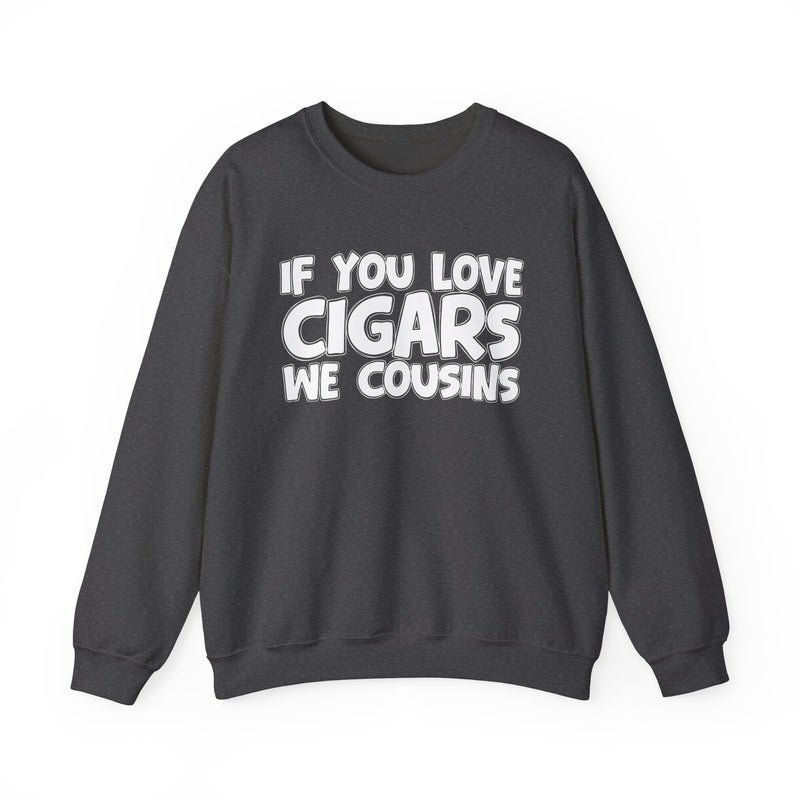 If You Love Cigars We Cousins — Cigar Lovers Statement Sweatshirt