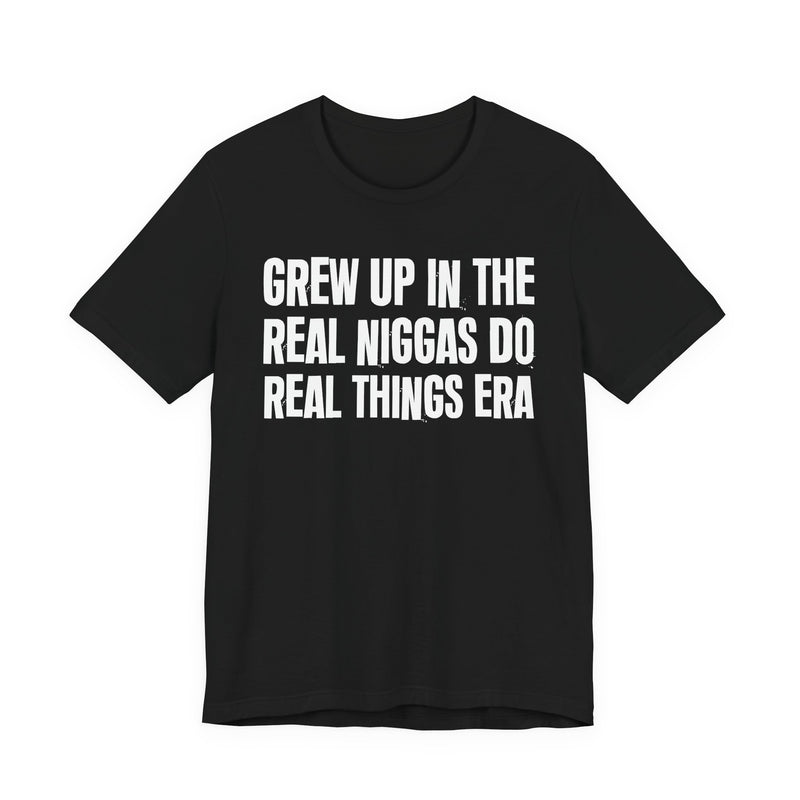 Grew Up In The Real Niggas Do Real Things Era