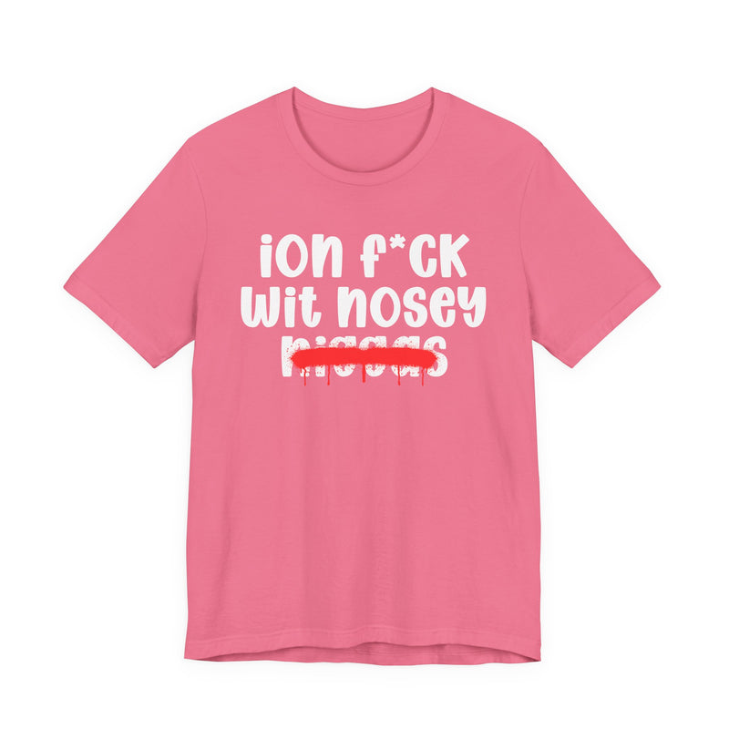 ION Fuck Wit Nosey Niggas - Brutally Direct Statement Tee