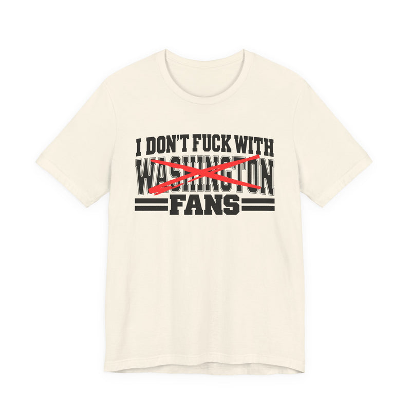 I Don't Fuck With Washington Fans — Bold Anti-Sports Fans T-Shirt