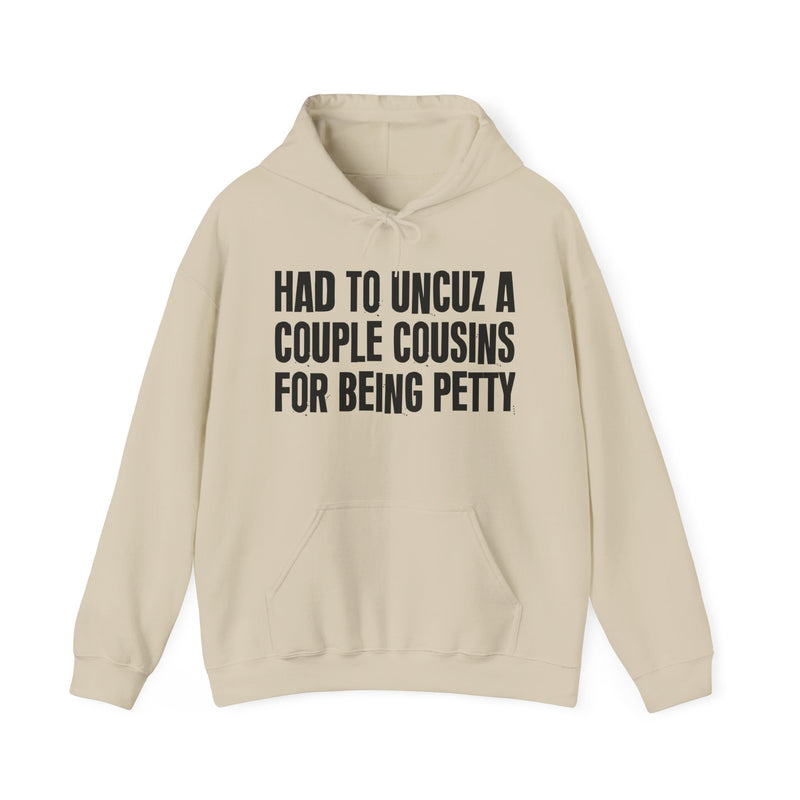 Had To UnCuz A Couple Cousins For Doing Petty Shit - Hoodie
