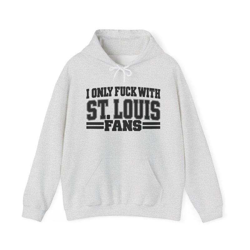 I Only Fuck With St. Louis Fans — Hoodie front view: I ONLY FUCK WITH ST. LOUIS FANS in bold statement lettering. Street Talk Designs sports statement apparel.