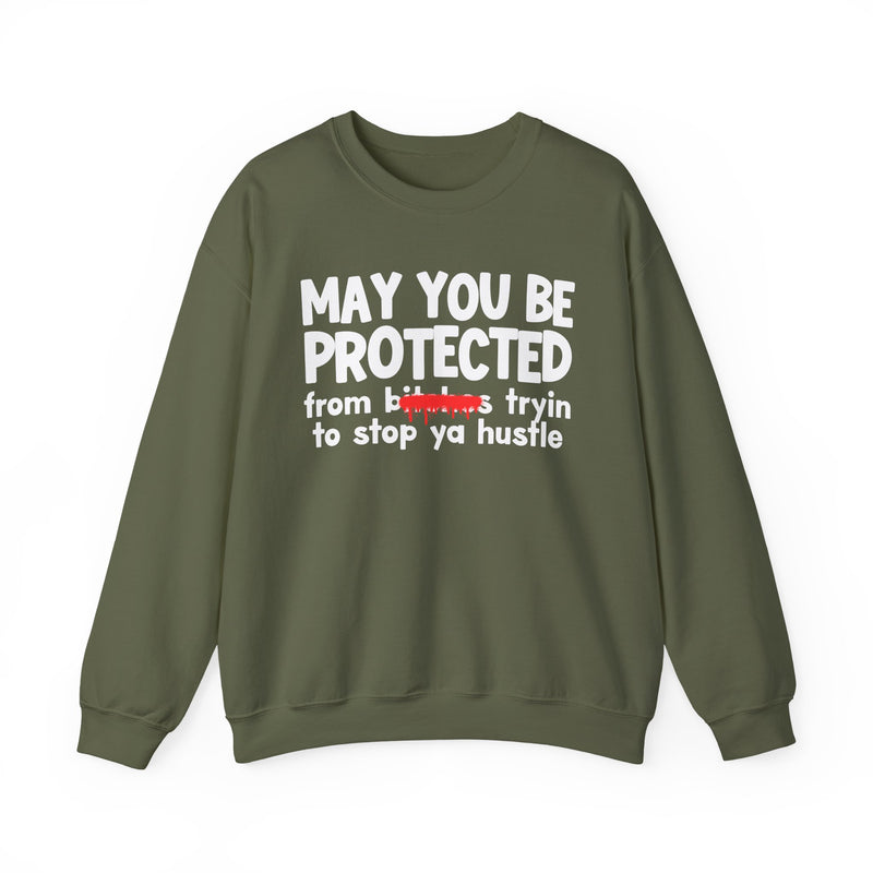 May You Be Protected From Bitches Tryin To Stop Ya Hustle — Funny Protection Statement Sweatshirt